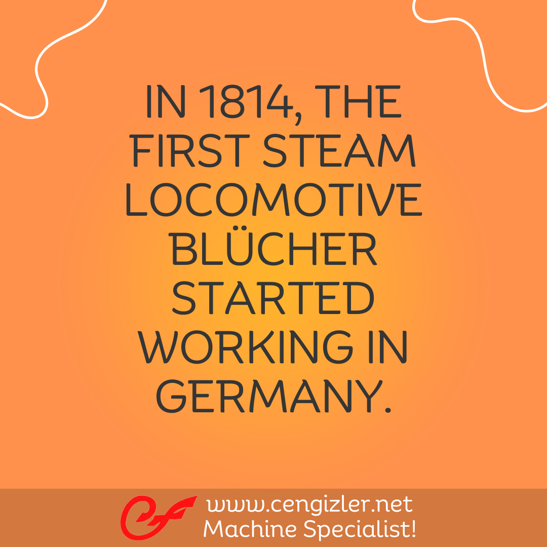 4  In 1814, the first steam locomotive Blücher started working in Germany